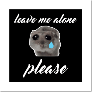 Sad Hamster, Leave me Alone Please Posters and Art